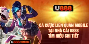 Cá Cược Liên Quân Mobile Tại Nhà Cái U888 - Tìm Hiểu Chi Tiết